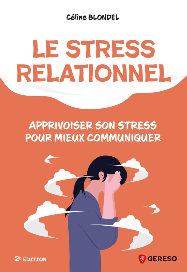 LE STRESS RELATIONNEL - APPRIVOISER SON STRESS POUR MIEUX COMMUNIQUER