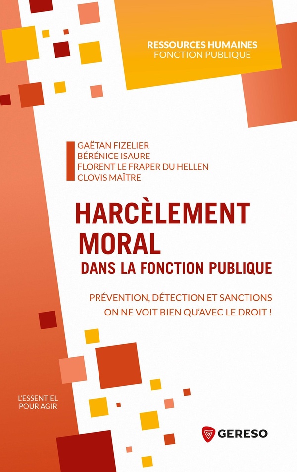 HARCELEMENT MORAL DANS LA FONCTION PUBLIQUE - PREVENTION, DETECTION ET SANCTIONS : ON NE VOIT BIEN Q