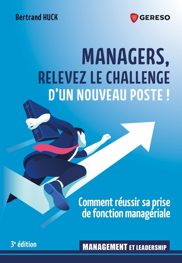 MANAGERS, RELEVEZ LE CHALLENGE D'UN NOUVEAU POSTE ! - COMMENT REUSSIR SA PRISE DE FONCTION MANAGERIA