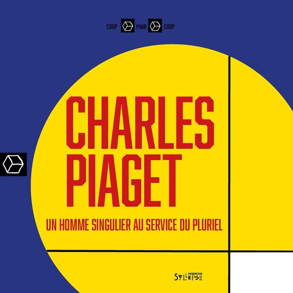 CHARLES PIAGET - UN HOMME SINGULIER AU SERVICE DU PLURIEL