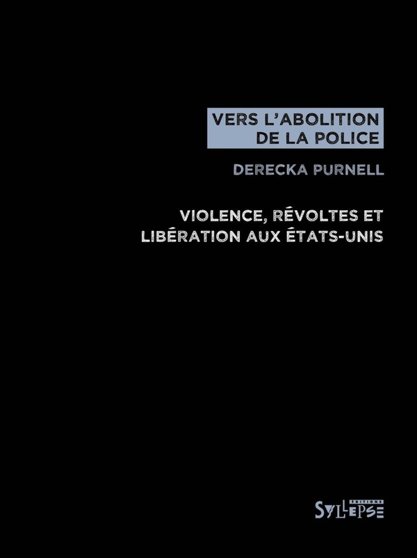 VERS L'ABOLITION DE LA POLICE - VIOLENCE, REVOLTES ET LIBERATION AUX ETATS-UNIS
