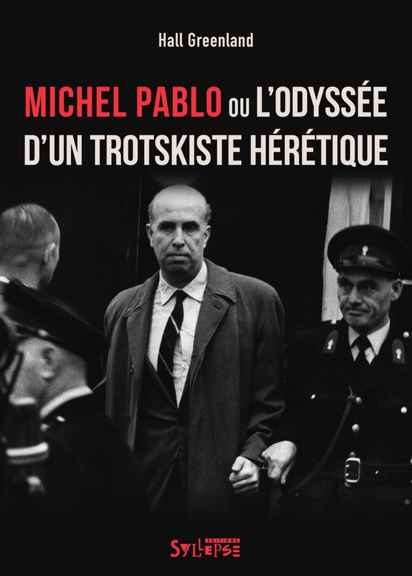 MICHEL PABLO OU L'ODYSSEE D'UN TROTSKISTE HERETIQUE