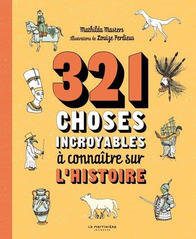 321 CHOSES INCROYABLES A CONNAITRE SUR L'HISTOIRE