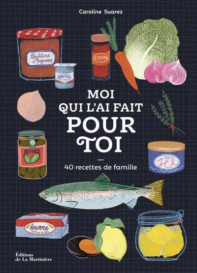 MOI QUI L'AI FAIT POUR TOI - 40 RECETTES DE FAMILLE