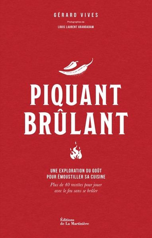 PIQUANT BRULANT - UNE EXPLORATION DU GOUT POUR EMOUSTILLER SA CUISINE