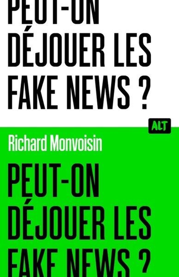 PEUT-ON DEJOUER LES FAKE NEWS ? / COLLECTION ALT