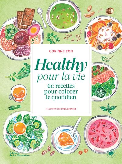 HEALTHY POUR LA VIE - 60 RECETTES POUR COLORER LE QUOTIDIEN