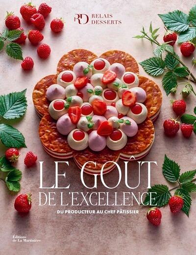 LE GOUT DE L'EXCELLENCE - DU PRODUCTEUR AU CHEF PATISSIER.