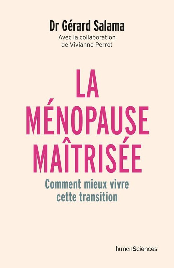 LA MENOPAUSE MAITRISEE - COMMENT MIEUX VIVRE CETTE TRANSITION