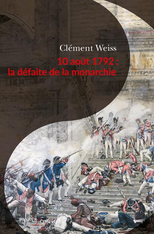 10 AOUT 1792 : LA DEFAITE DE LA MONARCHIE