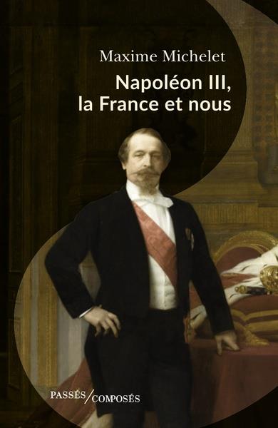 NAPOLEON III, LA FRANCE ET NOUS