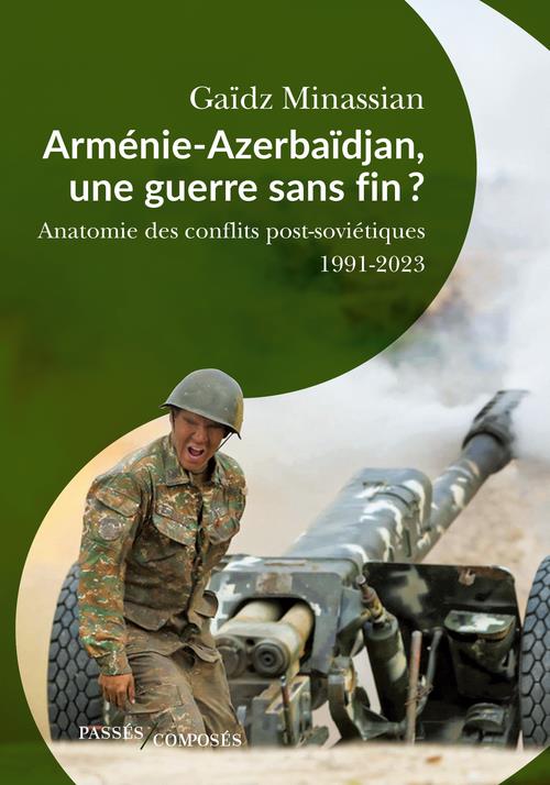 ARMENIE-AZERBAIDJAN, UNE GUERRE SANS FIN ? - ANATOMIE DES GUERRES POST-SOVIETIQUES