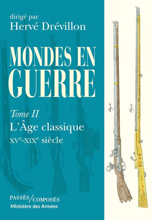 MONDES EN GUERRE - TOME 2 - L'AGE CLASSIQUE, XVE-XIXE SIECLE