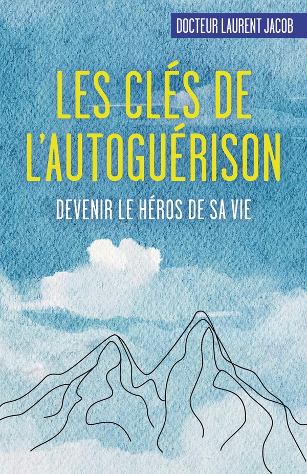 LES CLES DE L'AUTOGUERISON - DEVENIR LE HEROS DE SA VIE