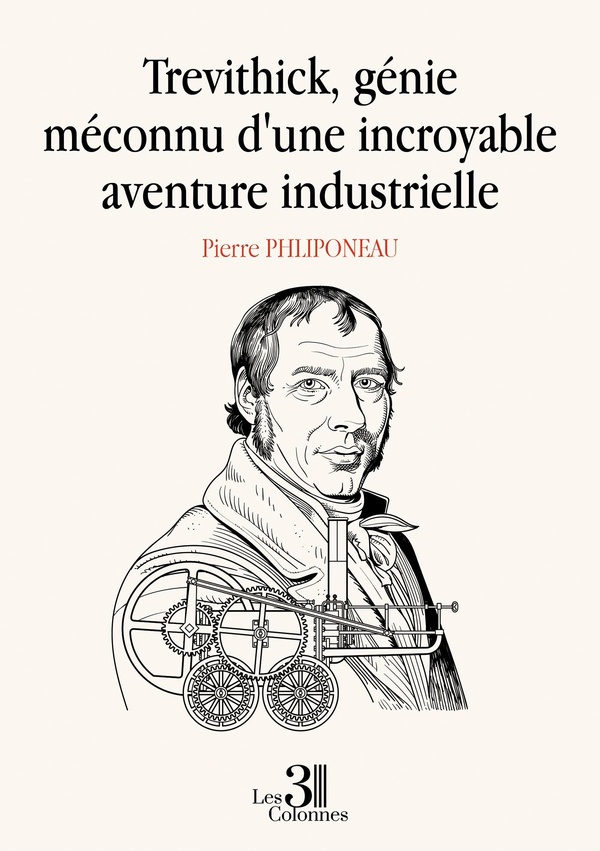 TREVITHICK, GENIE MECONNU D'UNE INCROYABLE AVENTURE INDUSTRIELLE