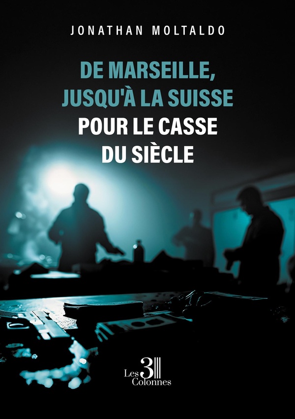 DE MARSEILLE, JUSQU'A LA SUISSE POUR LE CASSE DU SIECLE