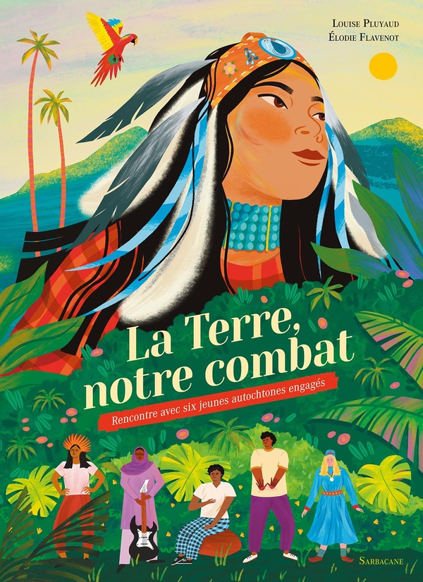 LA TERRE, NOTRE COMBAT - RENCONTRE AVEC SIX JEUNES AUTOCHTONES ENGAGES