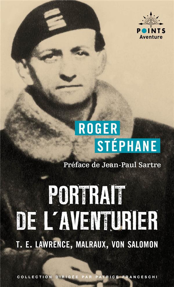 PORTRAIT DE L'AVENTURIER - T.E. LAWRENCE, MALRAUX, VON SALOMON