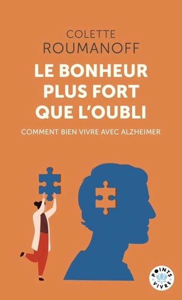 LE BONHEUR PLUS FORT QUE L'OUBLI - COMMENT BIEN VIVRE AVEC ALZHEIMER