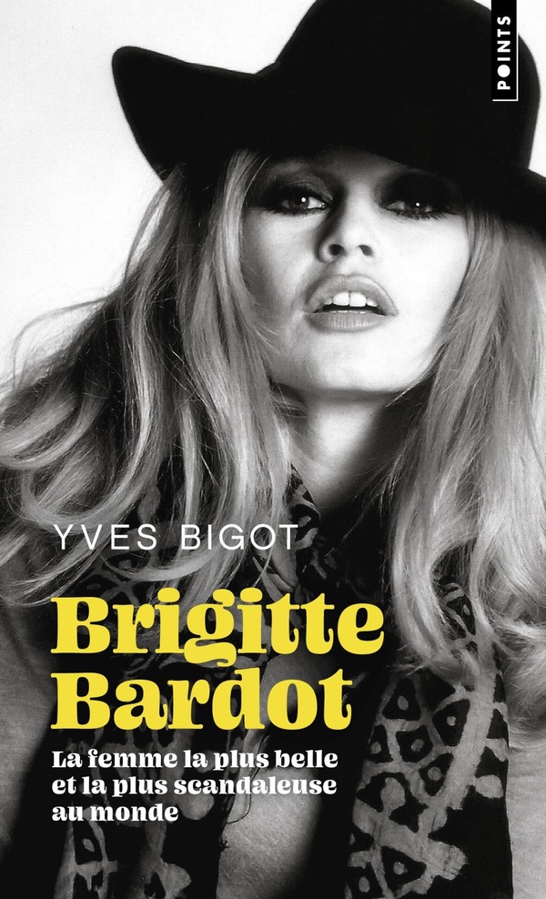 BRIGITTE BARDOT - LA FEMME LA PLUS BELLE ET LA PLUS SCANDALEUSE AU MONDE