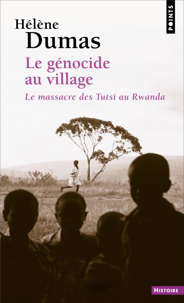 LE GENOCIDE AU VILLAGE - LE MASSACRE DES TUTSI AU RWANDA