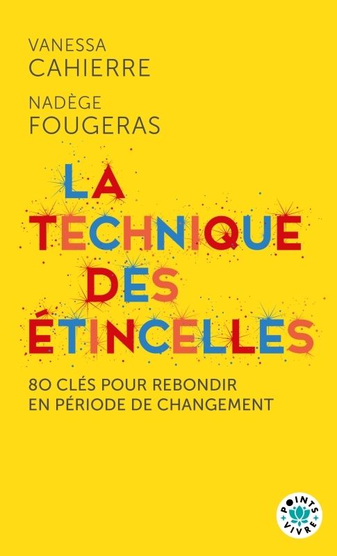 LA TECHNIQUE DES ETINCELLES - 80 CLES POUR REBONDIR EN PERIODE DE CHANGEMENT