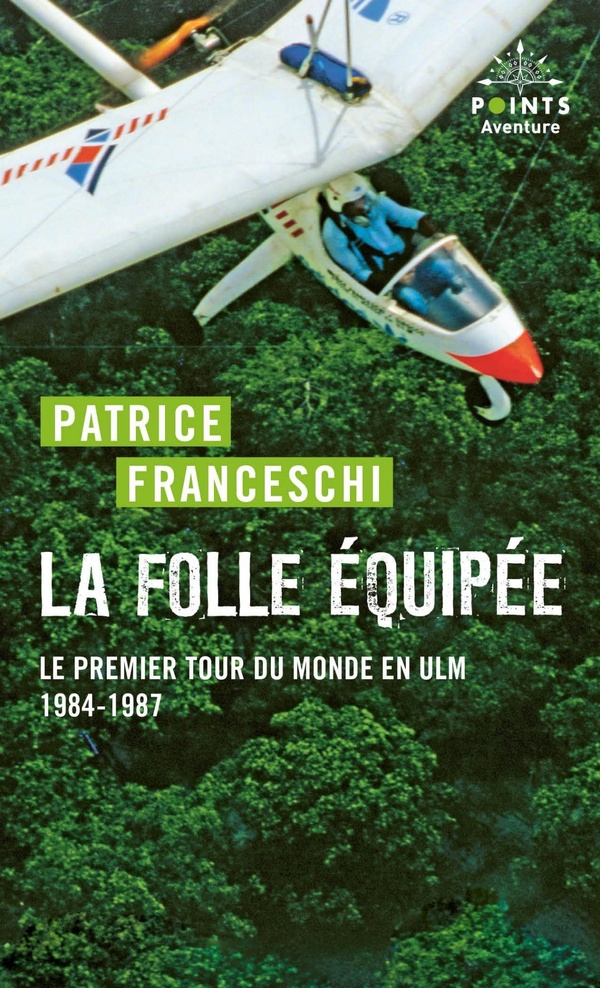 LA FOLLE EQUIPEE - LE PREMIER TOUR DU MONDE EN ULM, 1984-1987
