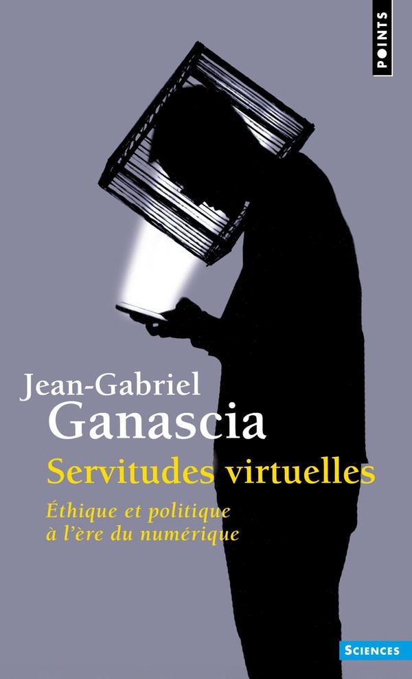 SERVITUDES VIRTUELLES - ETHIQUE ET POLITIQUE A LERE DU NUMERIQUE