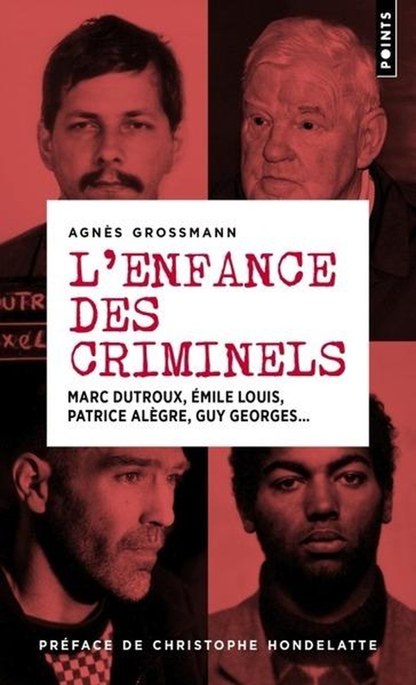 L'ENFANCE DES CRIMINELS - MARC DUTROUX, EMILE LOUIS, PATRICE ALEGRE, GUY GEORGES...