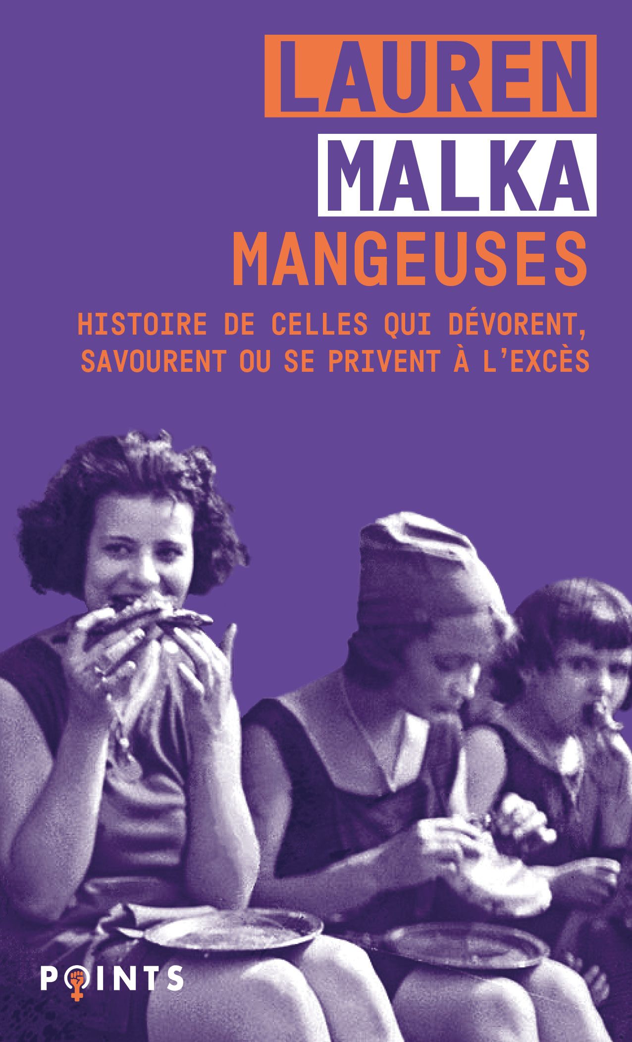 MANGEUSES - HISTOIRE DE CELLES QUI DEVORENT, SAVOURENT OU SE PRIVENT A L'EXCES