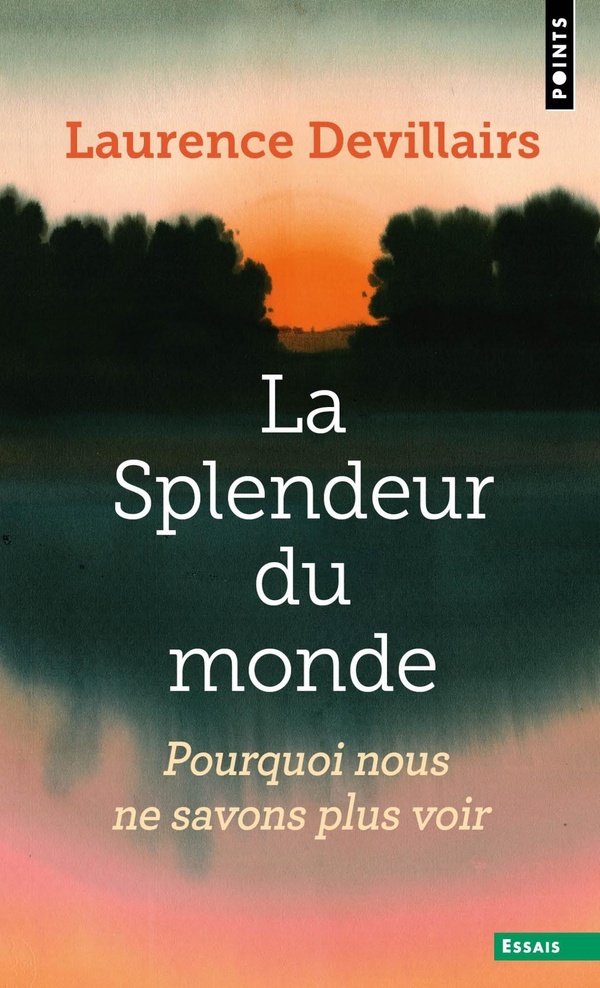 LA SPLENDEUR DU MONDE - POURQUOI NOUS NE SAVONS PLUS VOIR