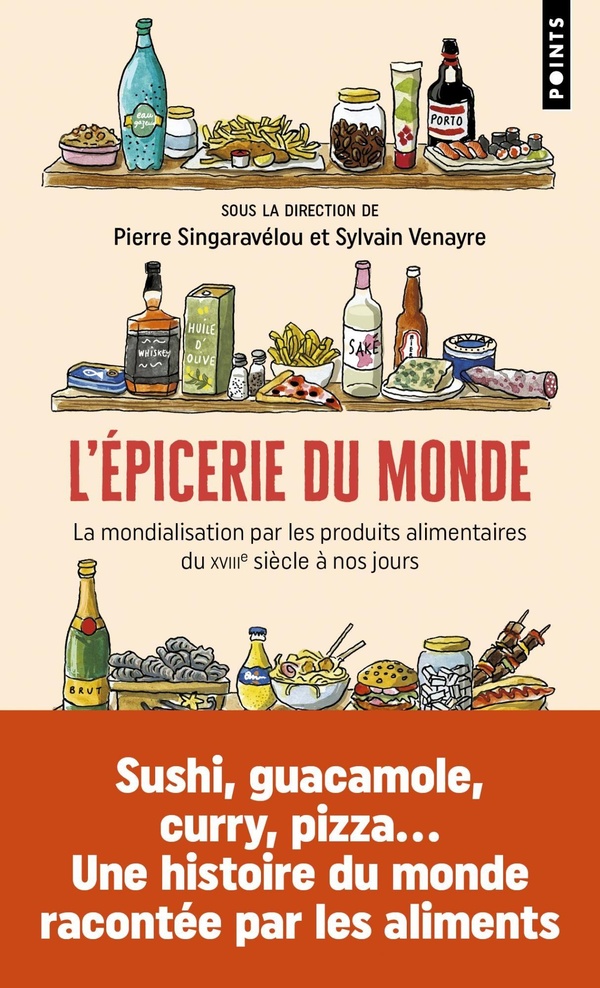 L'EPICERIE DU MONDE - LA MONDIALISATION PAR LES PRODUITS ALIMENTAIRES DU XVIIIE SIECLE A NOS JOURS