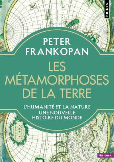 LES METAMORPHOSES DE LA TERRE - L'HUMANITE ET LA NATURE. UNE NOUVELLE HISTOIRE DU MONDE