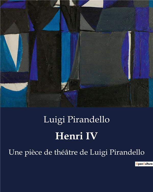 HENRI IV - UNE PIECE DE THEATRE DE LUIGI PIRANDELLO