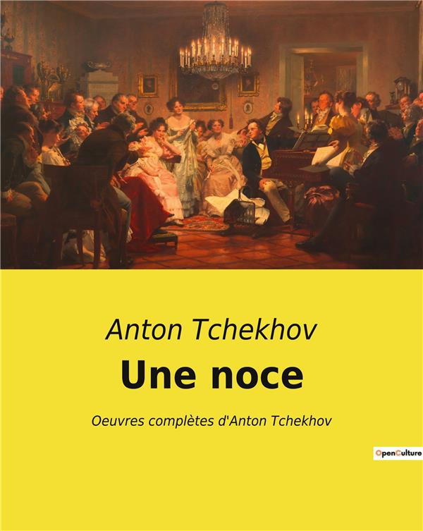 UNE NOCE - OEUVRES COMPLETES D'ANTON TCHEKHOV