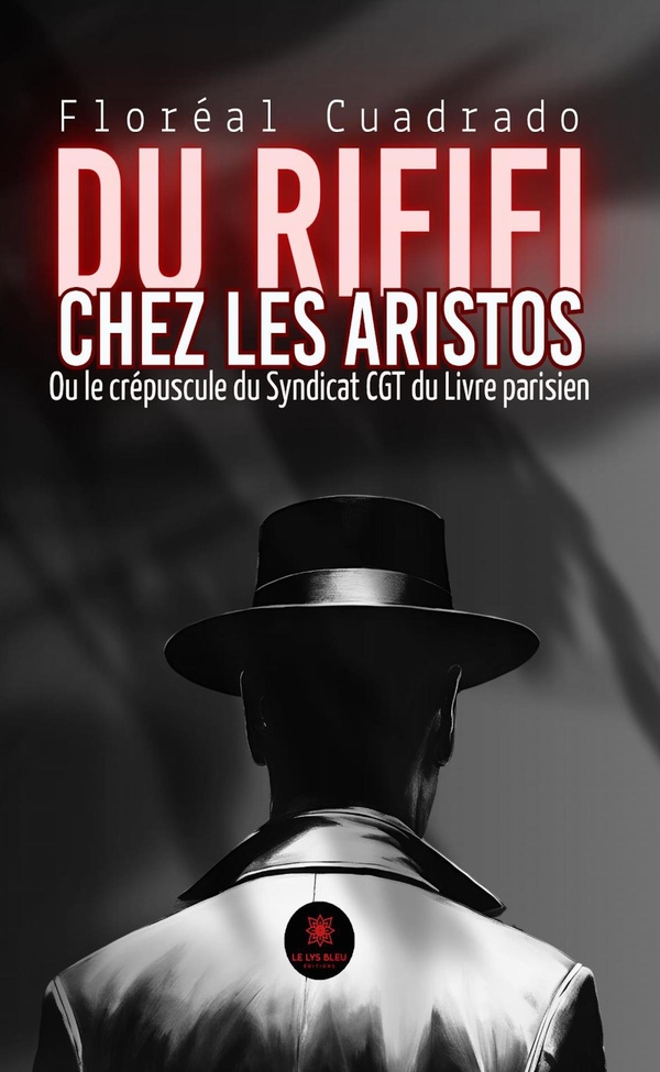 DU RIFIFI CHEZ LES ARISTOS - OU LE CREPUSCULE DU SYNDICAT CGT DU LIVRE PARISIEN