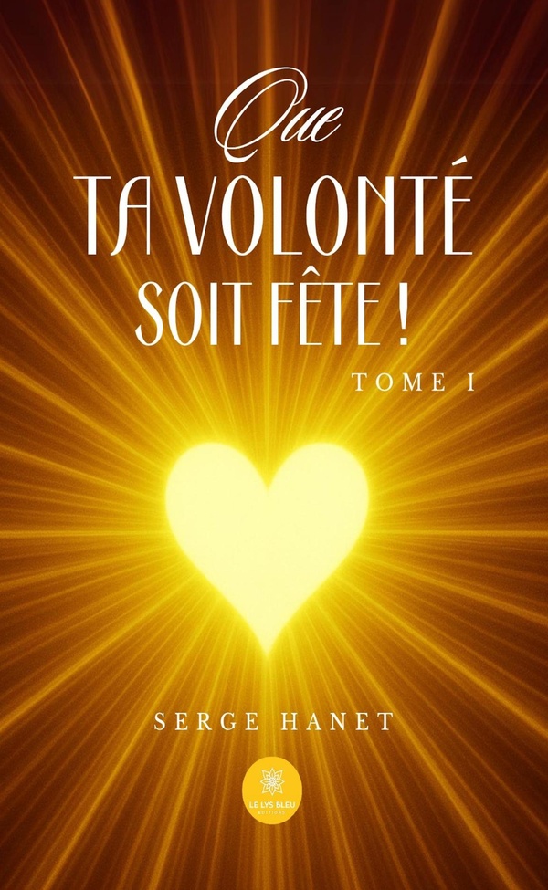 QUE TA VOLONTE SOIT FETE ! - TOME I