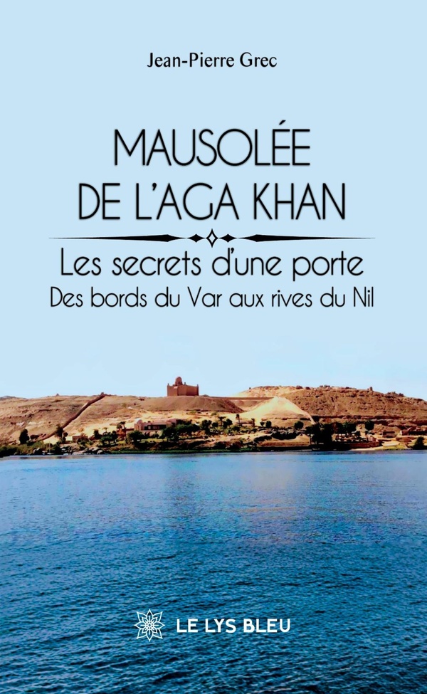MAUSOLEE DE L'AGA KHAN - LES SECRETS D'UNE PORTE : DES BORDS DU VAR AUX RIVES DU NIL