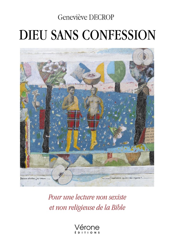 DIEU SANS CONFESSION - POUR UNE LECTURE NON SEXISTE ET NON RELIGIEUSE DE LA BIBLE