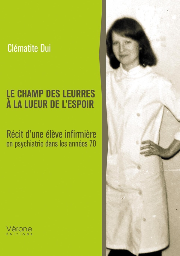 LE CHAMP DES LEURRES A LA LUEUR DE L'ESPOIR - RECIT D'UNE ELEVE INFIRMIERE EN PSYCHIATRIE DANS LES A