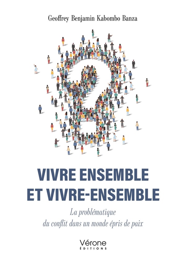 VIVRE ENSEMBLE ET VIVRE-ENSEMBLE - LA PROBLEMATIQUE DU CONFLIT DANS UN MONDE EPRIS DE PAIX