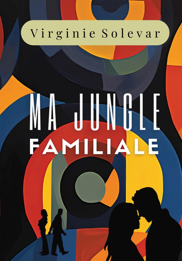 MA JUNGLE FAMILIALE - UNE SAGA FAMILIALE BOULEVERSANTE INSPIREE D'UNE HISTOIRE VRAIE