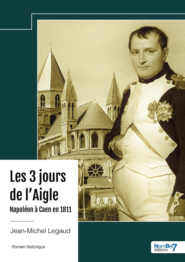 LES 3 JOURS DE L'AIGLE - NAPOLEON A CAEN EN 1811