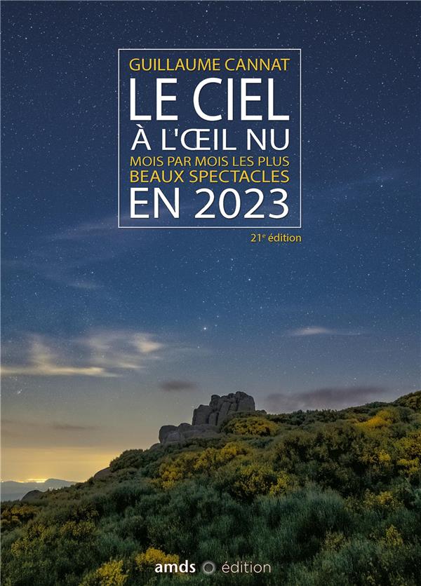 LE CIEL A L'OEIL NU EN 2023 - MOIS PAR MOIS LES PLUS BEAUX SPECTACLES