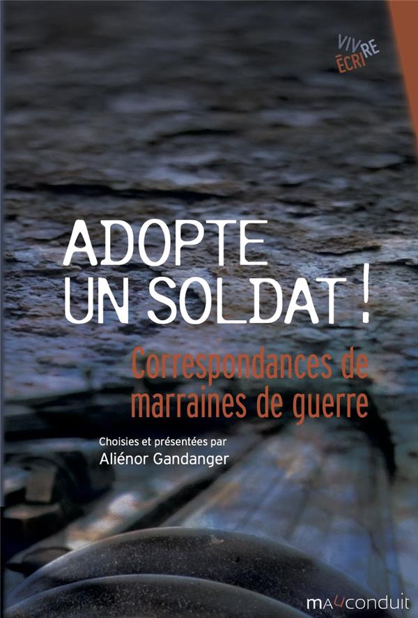 ADOPTE UN SOLDAT ! - CORRESPONDANCES DE MARRAINES DE GUERRE 1915-1922