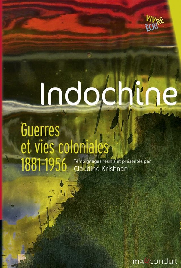 INDOCHINE - GUERRES ET VIES COLONIALES , TEMOIGNAGES, 1881-1956