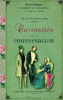 PETIT MANUEL DES CURIOSITES DE LA CONVERSATION VOLUME 1