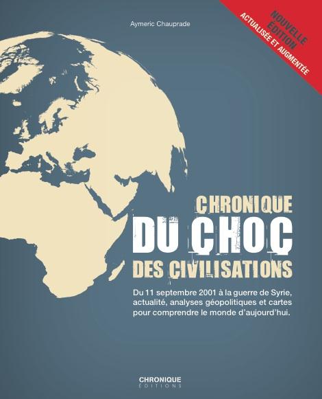 CHRONIQUE DU CHOC DES CIVILISATIONS - DU 11 SEPTEMBRE 2001 A LA GUERRE DE SYRIE