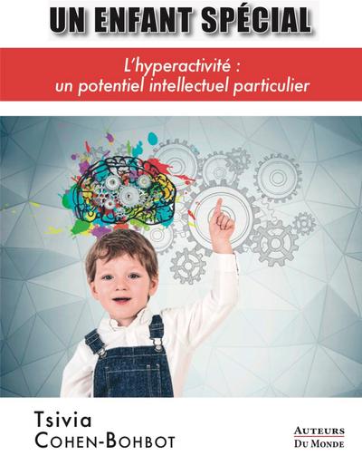 UN ENFANT SPECIAL - L'HYPERACTIVITE, UN POTENTIEL INTELLECTUEL PARTICULIER