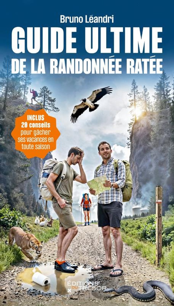 GUIDE ULTIME DE LA RANDONNEE RATEE - 20 CONSEILS POUR GACHER SES VACANCES EN TOUTE SAISON